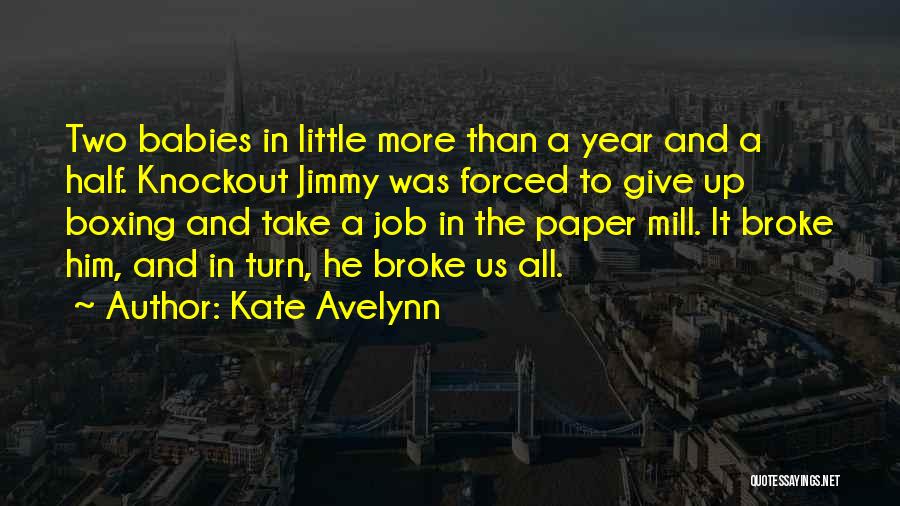 Kate Avelynn Quotes: Two Babies In Little More Than A Year And A Half. Knockout Jimmy Was Forced To Give Up Boxing And