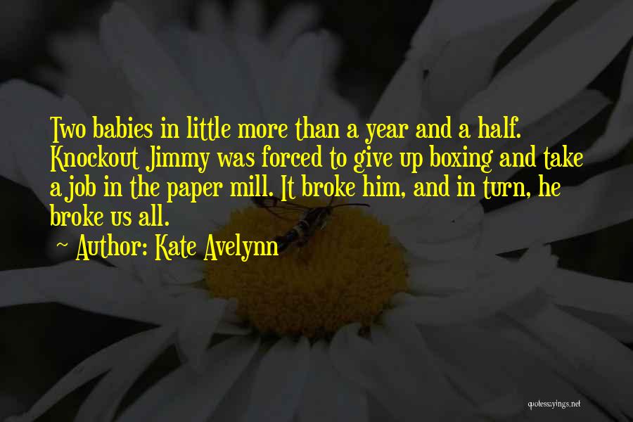 Kate Avelynn Quotes: Two Babies In Little More Than A Year And A Half. Knockout Jimmy Was Forced To Give Up Boxing And