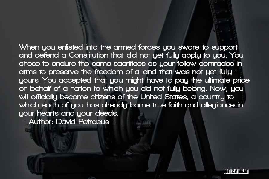 David Petraeus Quotes: When You Enlisted Into The Armed Forces You Swore To Support And Defend A Constitution That Did Not Yet Fully