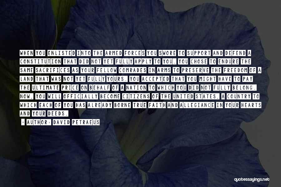 David Petraeus Quotes: When You Enlisted Into The Armed Forces You Swore To Support And Defend A Constitution That Did Not Yet Fully