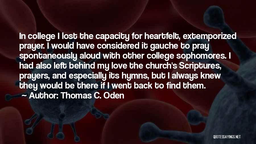 Thomas C. Oden Quotes: In College I Lost The Capacity For Heartfelt, Extemporized Prayer. I Would Have Considered It Gauche To Pray Spontaneously Aloud