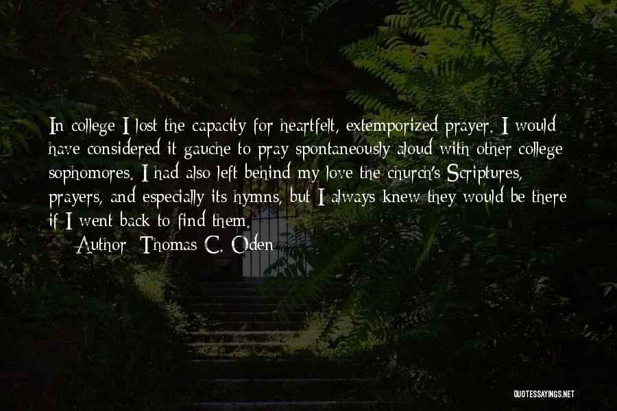 Thomas C. Oden Quotes: In College I Lost The Capacity For Heartfelt, Extemporized Prayer. I Would Have Considered It Gauche To Pray Spontaneously Aloud