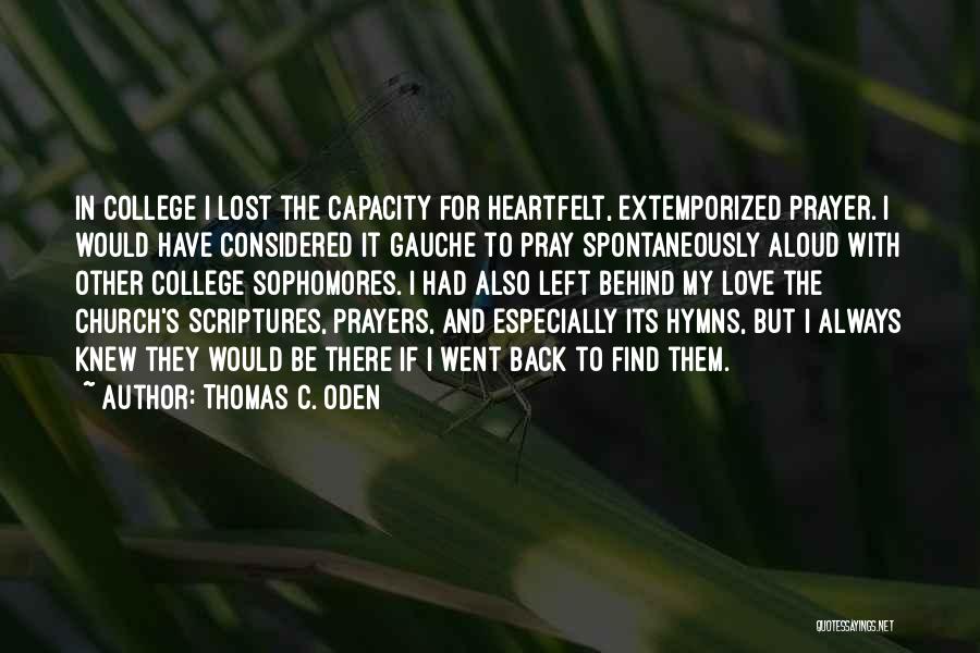 Thomas C. Oden Quotes: In College I Lost The Capacity For Heartfelt, Extemporized Prayer. I Would Have Considered It Gauche To Pray Spontaneously Aloud