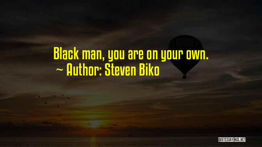 Steven Biko Quotes: Black Man, You Are On Your Own.