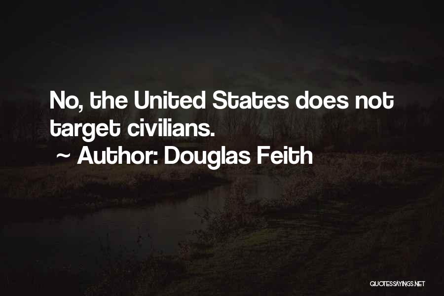 Douglas Feith Quotes: No, The United States Does Not Target Civilians.