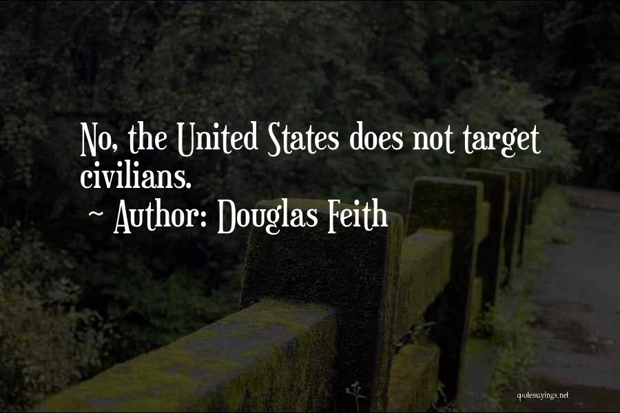 Douglas Feith Quotes: No, The United States Does Not Target Civilians.
