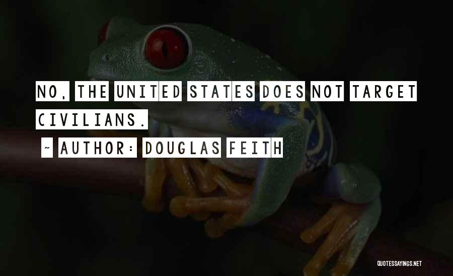 Douglas Feith Quotes: No, The United States Does Not Target Civilians.