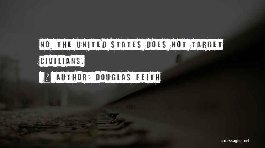 Douglas Feith Quotes: No, The United States Does Not Target Civilians.