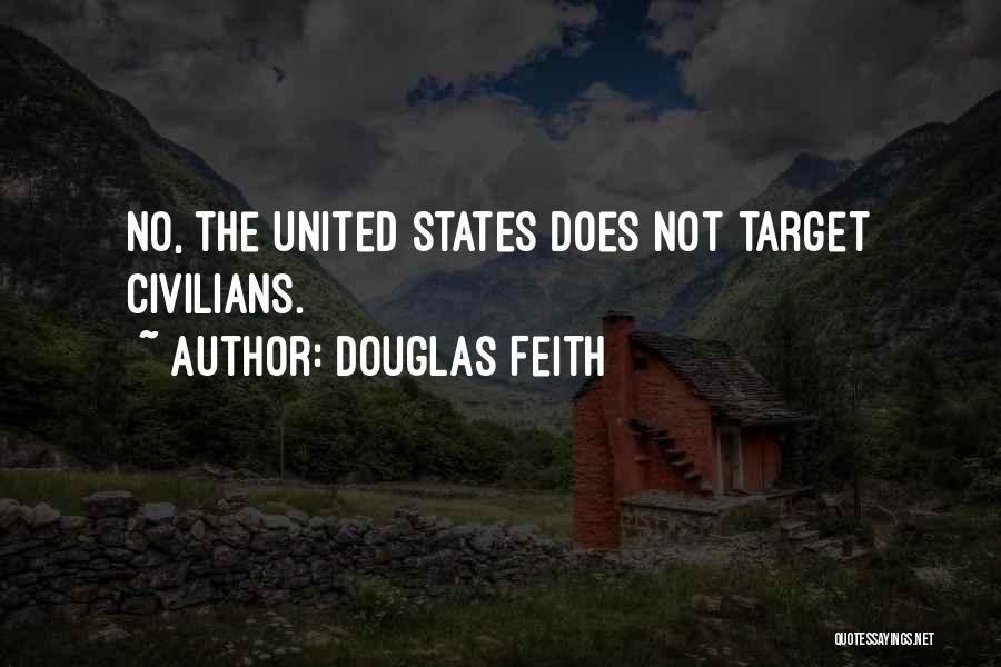 Douglas Feith Quotes: No, The United States Does Not Target Civilians.