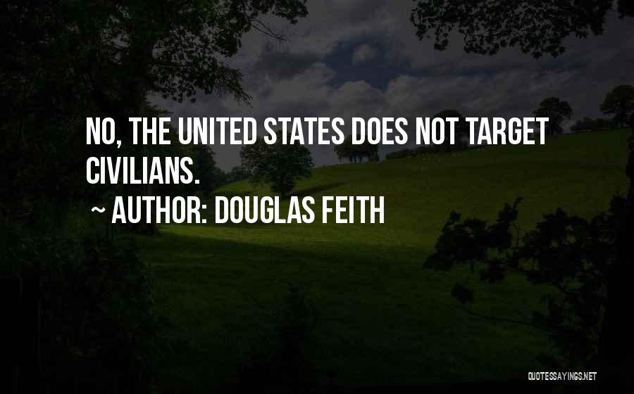 Douglas Feith Quotes: No, The United States Does Not Target Civilians.