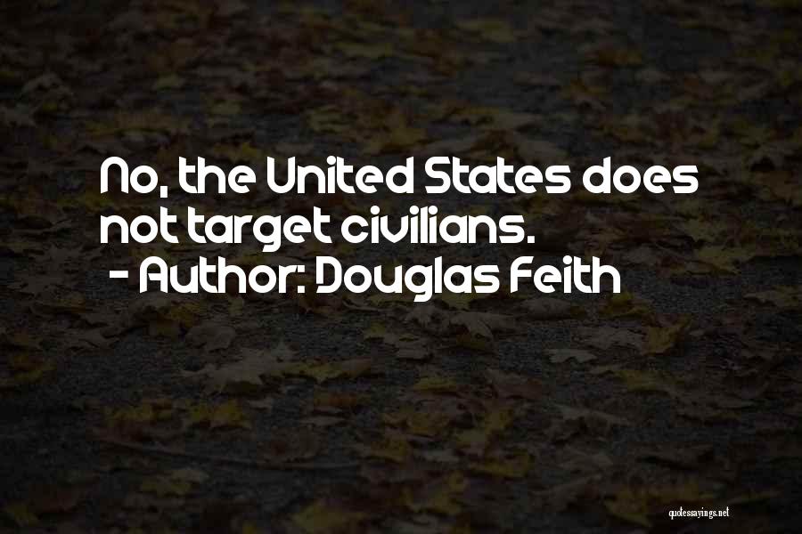 Douglas Feith Quotes: No, The United States Does Not Target Civilians.