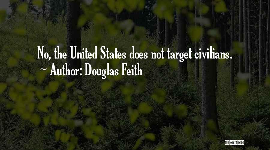 Douglas Feith Quotes: No, The United States Does Not Target Civilians.