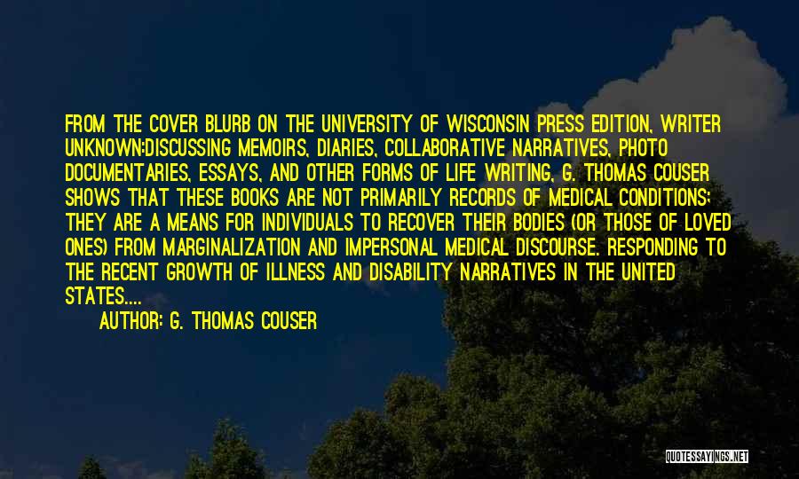 G. Thomas Couser Quotes: From The Cover Blurb On The University Of Wisconsin Press Edition, Writer Unknown:discussing Memoirs, Diaries, Collaborative Narratives, Photo Documentaries, Essays,