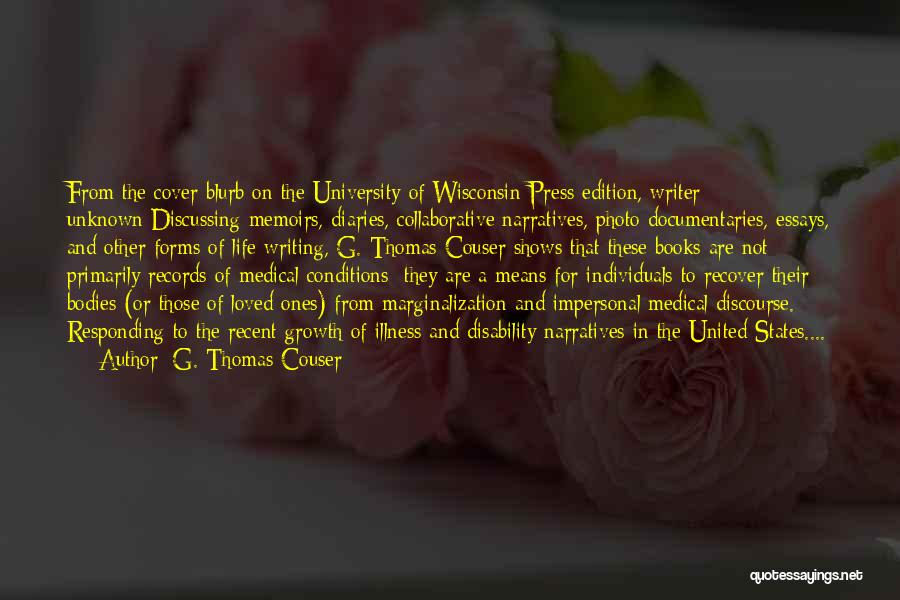 G. Thomas Couser Quotes: From The Cover Blurb On The University Of Wisconsin Press Edition, Writer Unknown:discussing Memoirs, Diaries, Collaborative Narratives, Photo Documentaries, Essays,