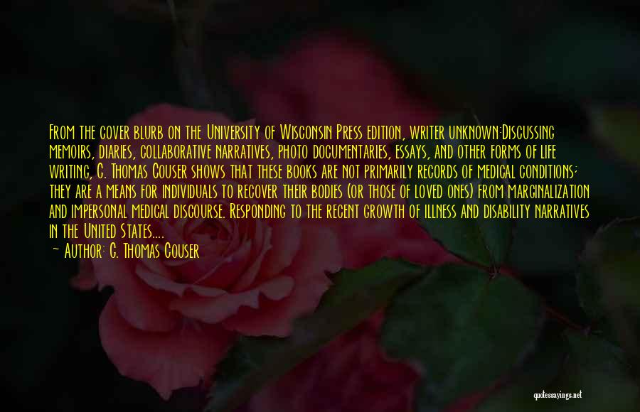 G. Thomas Couser Quotes: From The Cover Blurb On The University Of Wisconsin Press Edition, Writer Unknown:discussing Memoirs, Diaries, Collaborative Narratives, Photo Documentaries, Essays,