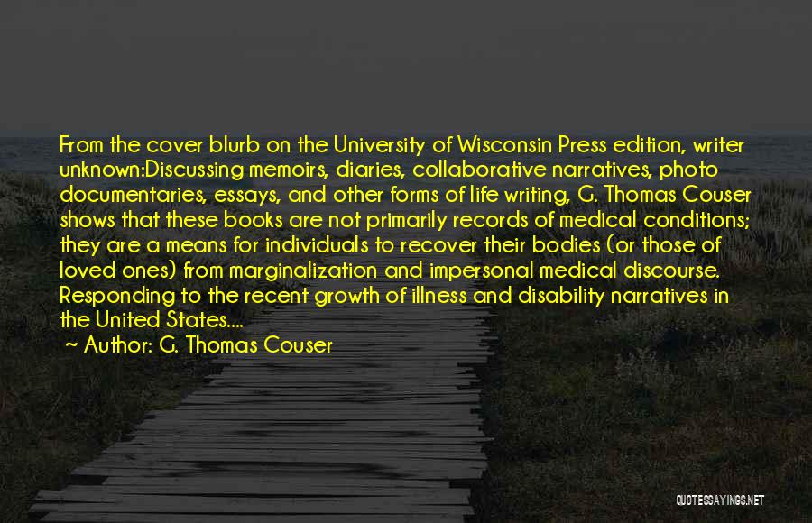 G. Thomas Couser Quotes: From The Cover Blurb On The University Of Wisconsin Press Edition, Writer Unknown:discussing Memoirs, Diaries, Collaborative Narratives, Photo Documentaries, Essays,