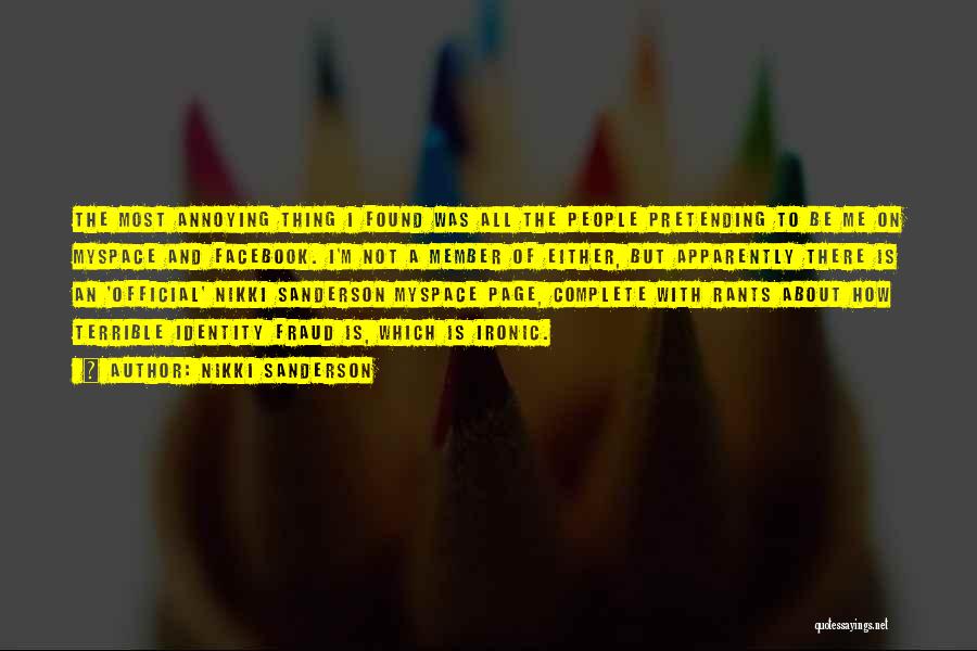 Nikki Sanderson Quotes: The Most Annoying Thing I Found Was All The People Pretending To Be Me On Myspace And Facebook. I'm Not