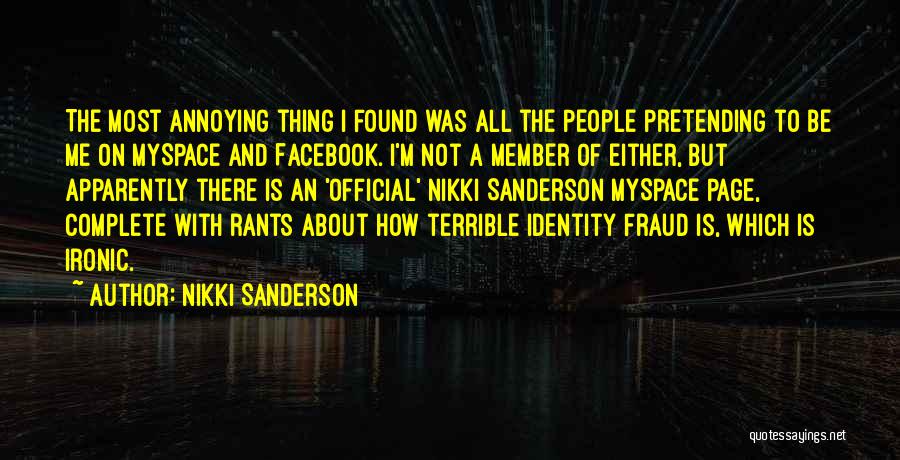 Nikki Sanderson Quotes: The Most Annoying Thing I Found Was All The People Pretending To Be Me On Myspace And Facebook. I'm Not