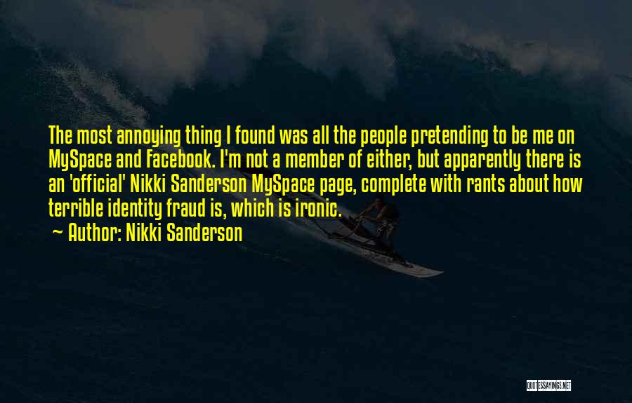 Nikki Sanderson Quotes: The Most Annoying Thing I Found Was All The People Pretending To Be Me On Myspace And Facebook. I'm Not