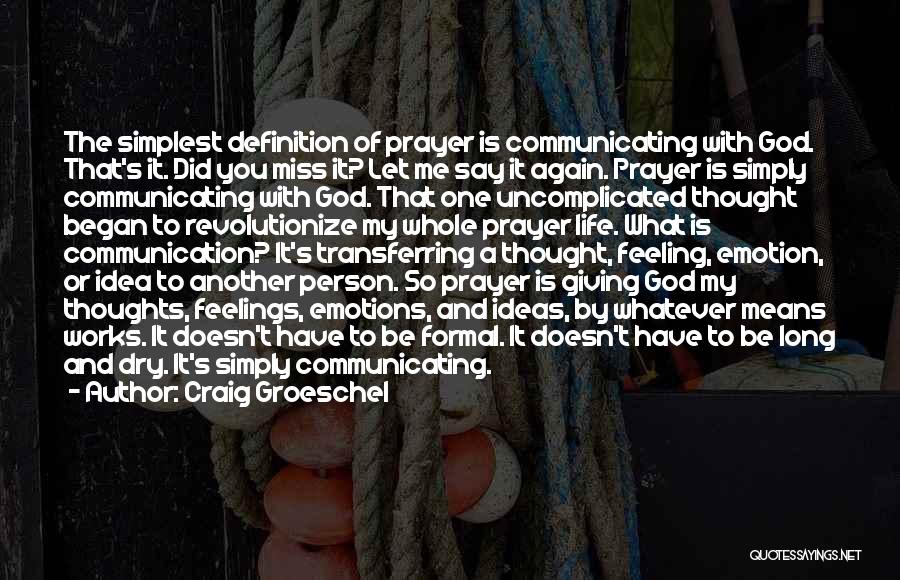 Craig Groeschel Quotes: The Simplest Definition Of Prayer Is Communicating With God. That's It. Did You Miss It? Let Me Say It Again.