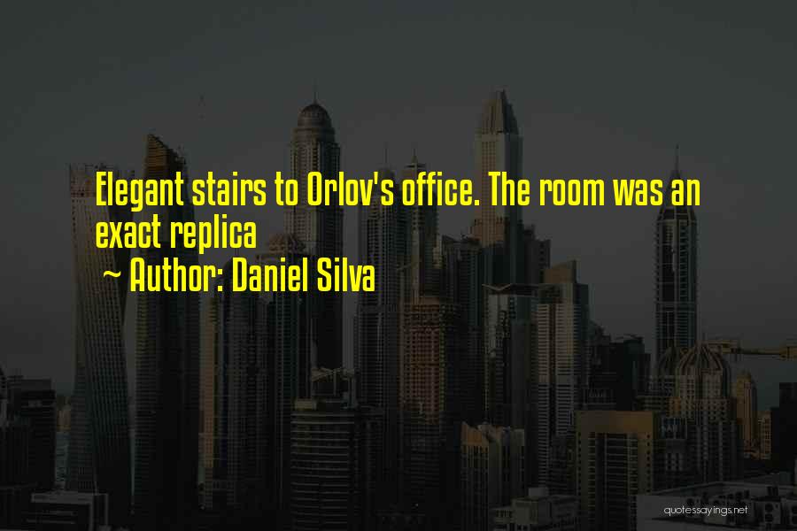 Daniel Silva Quotes: Elegant Stairs To Orlov's Office. The Room Was An Exact Replica