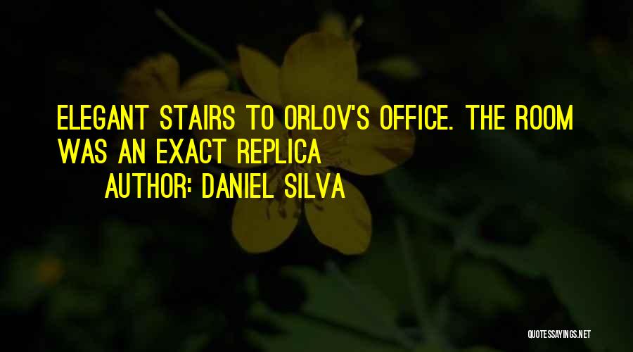 Daniel Silva Quotes: Elegant Stairs To Orlov's Office. The Room Was An Exact Replica