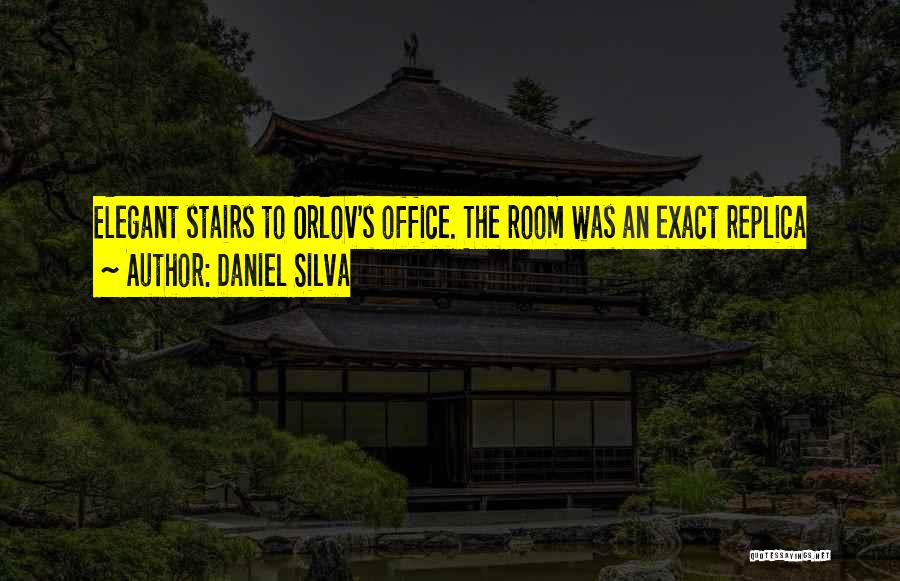 Daniel Silva Quotes: Elegant Stairs To Orlov's Office. The Room Was An Exact Replica