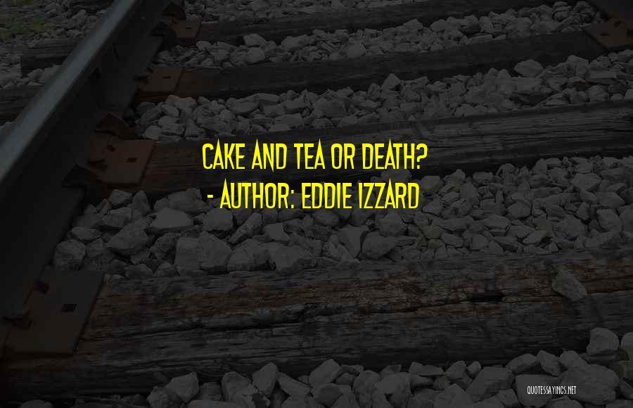 Eddie Izzard Quotes: Cake And Tea Or Death?