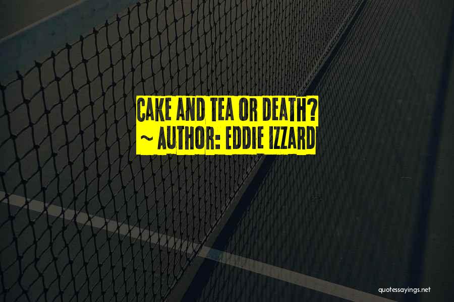 Eddie Izzard Quotes: Cake And Tea Or Death?