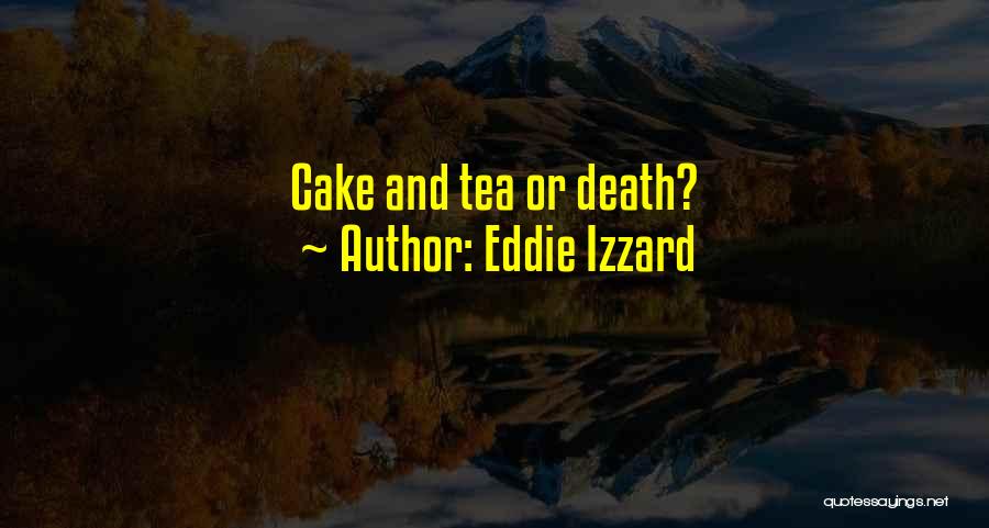 Eddie Izzard Quotes: Cake And Tea Or Death?