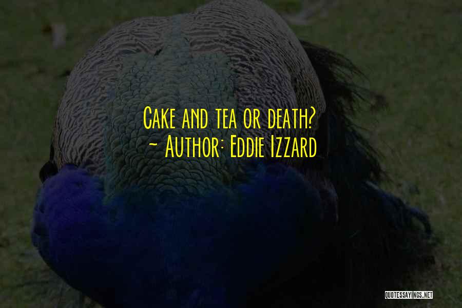 Eddie Izzard Quotes: Cake And Tea Or Death?