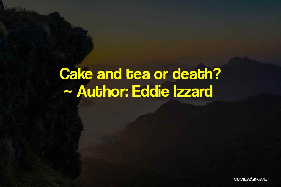 Eddie Izzard Quotes: Cake And Tea Or Death?