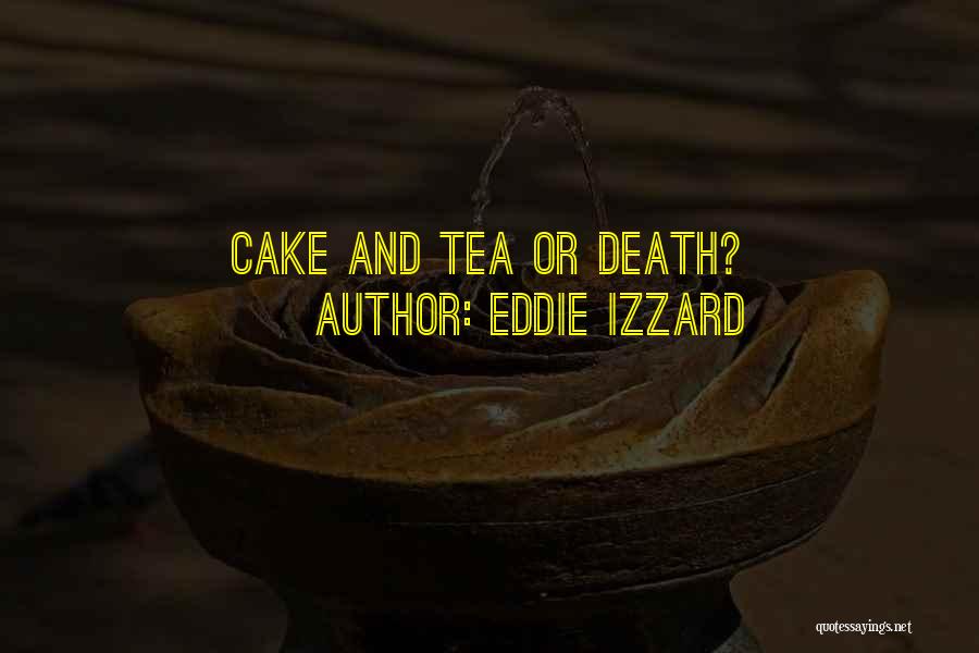 Eddie Izzard Quotes: Cake And Tea Or Death?