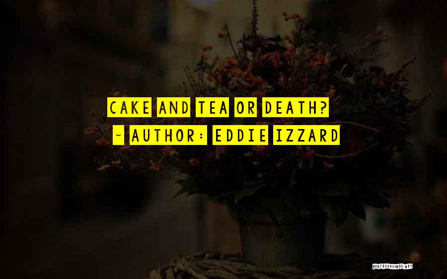 Eddie Izzard Quotes: Cake And Tea Or Death?