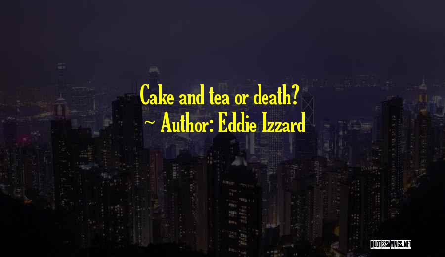 Eddie Izzard Quotes: Cake And Tea Or Death?