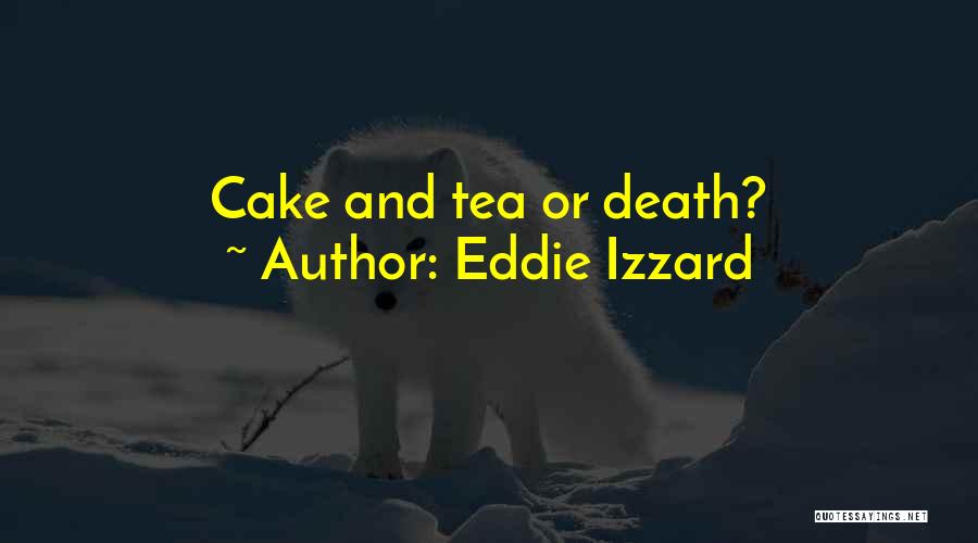 Eddie Izzard Quotes: Cake And Tea Or Death?