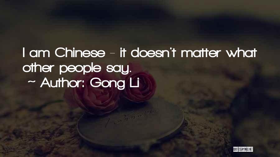 Gong Li Quotes: I Am Chinese - It Doesn't Matter What Other People Say.