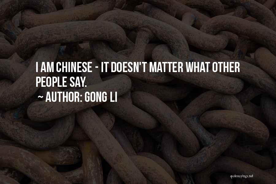 Gong Li Quotes: I Am Chinese - It Doesn't Matter What Other People Say.