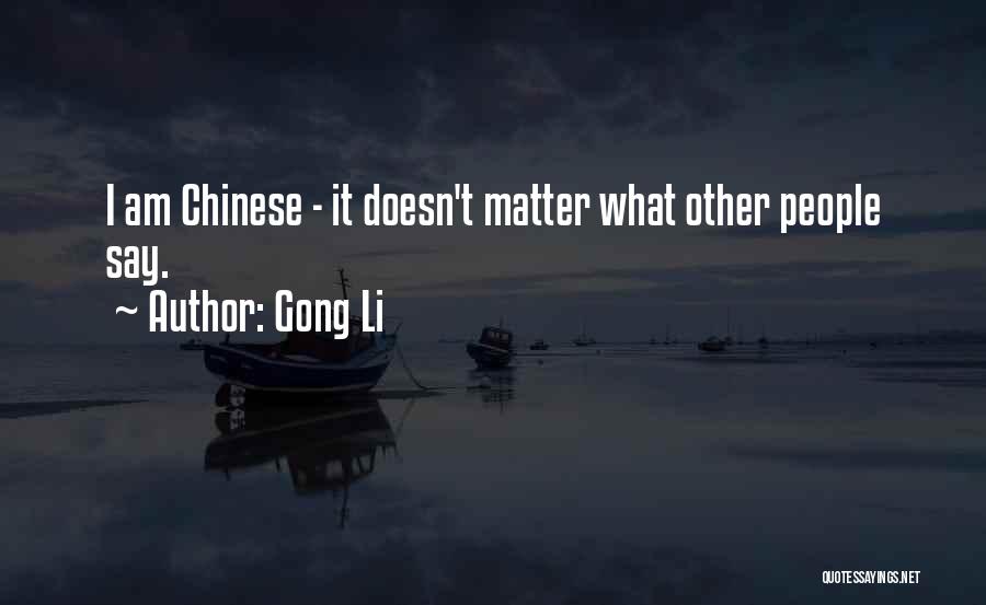 Gong Li Quotes: I Am Chinese - It Doesn't Matter What Other People Say.