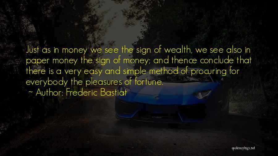 Frederic Bastiat Quotes: Just As In Money We See The Sign Of Wealth, We See Also In Paper Money The Sign Of Money;