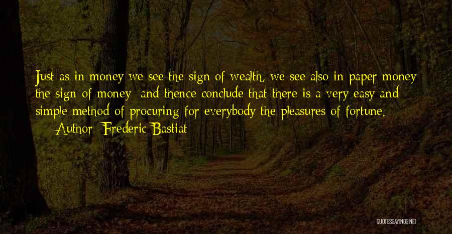 Frederic Bastiat Quotes: Just As In Money We See The Sign Of Wealth, We See Also In Paper Money The Sign Of Money;