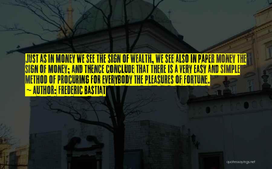 Frederic Bastiat Quotes: Just As In Money We See The Sign Of Wealth, We See Also In Paper Money The Sign Of Money;