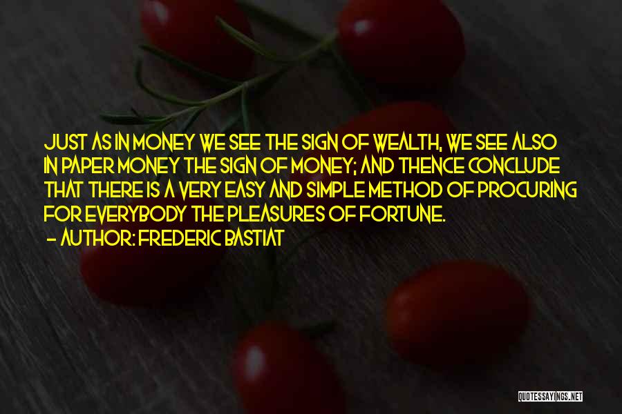 Frederic Bastiat Quotes: Just As In Money We See The Sign Of Wealth, We See Also In Paper Money The Sign Of Money;