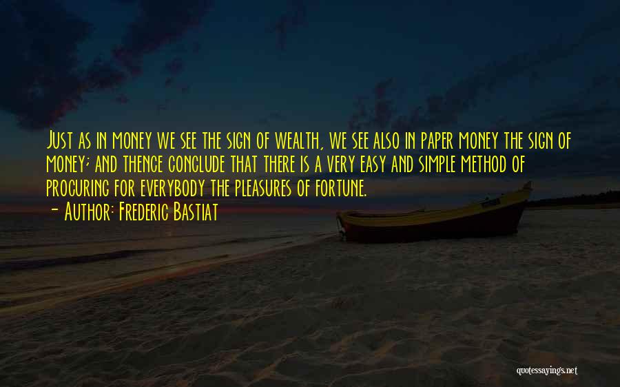 Frederic Bastiat Quotes: Just As In Money We See The Sign Of Wealth, We See Also In Paper Money The Sign Of Money;