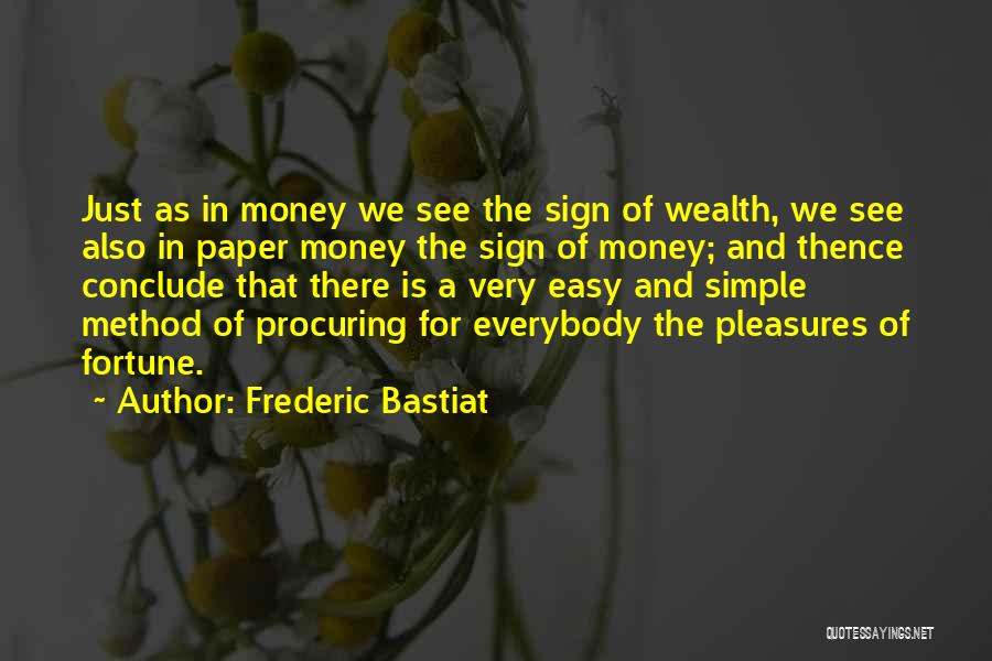 Frederic Bastiat Quotes: Just As In Money We See The Sign Of Wealth, We See Also In Paper Money The Sign Of Money;