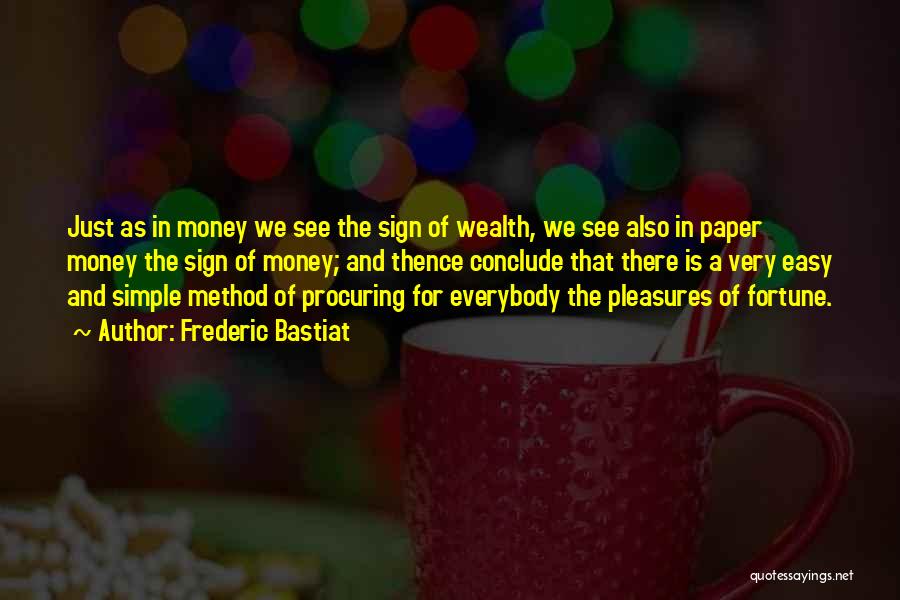 Frederic Bastiat Quotes: Just As In Money We See The Sign Of Wealth, We See Also In Paper Money The Sign Of Money;