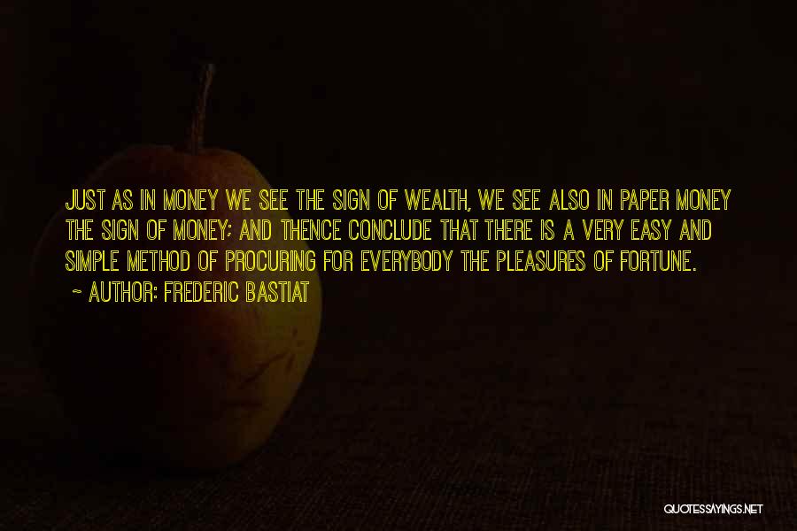 Frederic Bastiat Quotes: Just As In Money We See The Sign Of Wealth, We See Also In Paper Money The Sign Of Money;