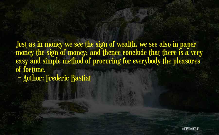 Frederic Bastiat Quotes: Just As In Money We See The Sign Of Wealth, We See Also In Paper Money The Sign Of Money;