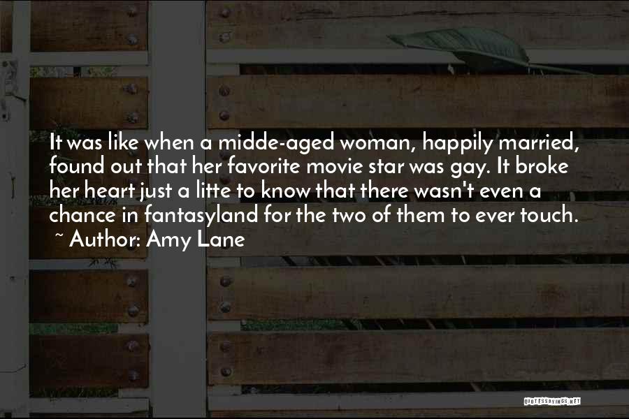 Amy Lane Quotes: It Was Like When A Midde-aged Woman, Happily Married, Found Out That Her Favorite Movie Star Was Gay. It Broke