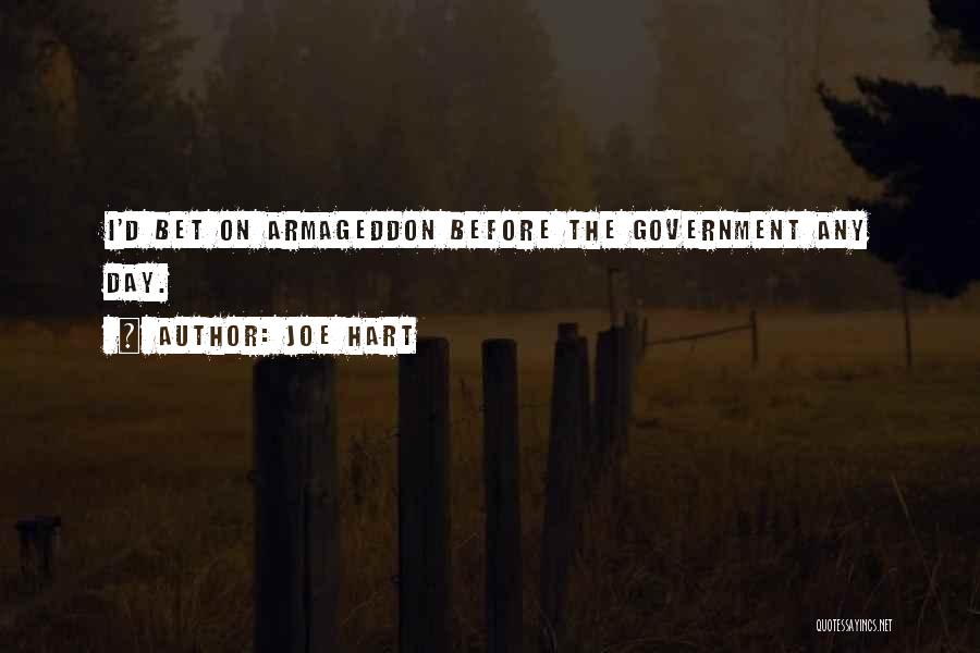 Joe Hart Quotes: I'd Bet On Armageddon Before The Government Any Day.